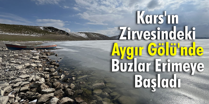 Kars'ın zirvesindeki Aygır Gölü'nde buzlar erimeye başladı