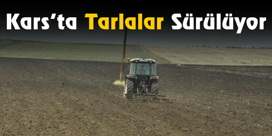 Kars’ta Tarlalar Sürülüyor