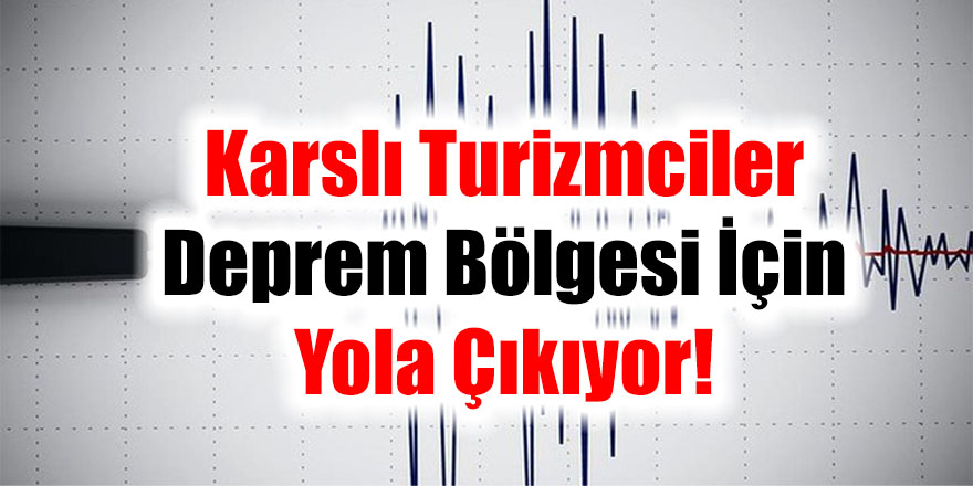 Karslı Turizmciler Deprem Bölgesi İçin Yola Çıkıyor!