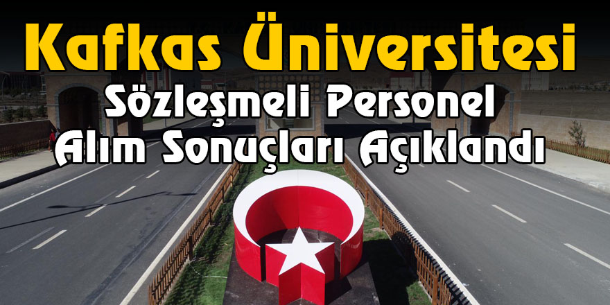 Kafkas Üniversitesi Sözleşmeli Personel Alım Sonuçları Açıklandı