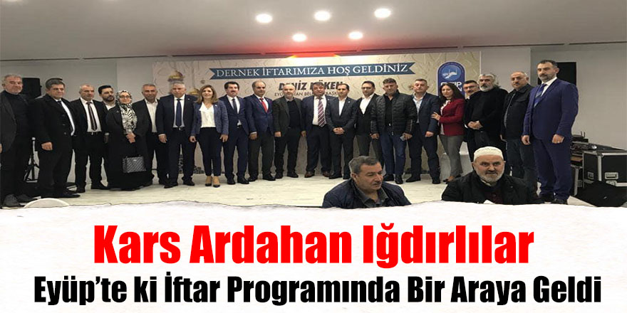 Kars Ardahan Iğdırlılar Eyüp’te ki iftar programında bir araya geldi