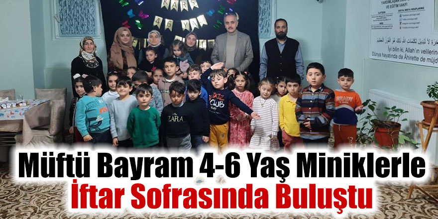 Müftü Bayram 4-6 Yaş Miniklerle İftar Sofrasında Buluştu 