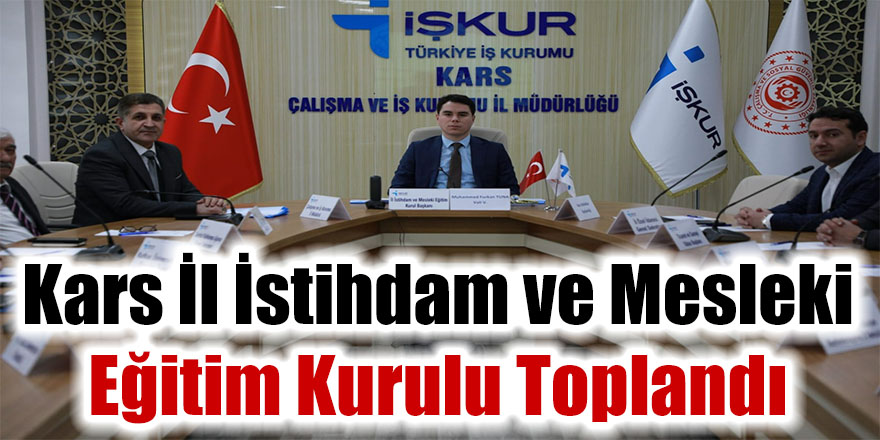 Kars İl İstihdam ve Mesleki Eğitim Kurulu Toplandı 