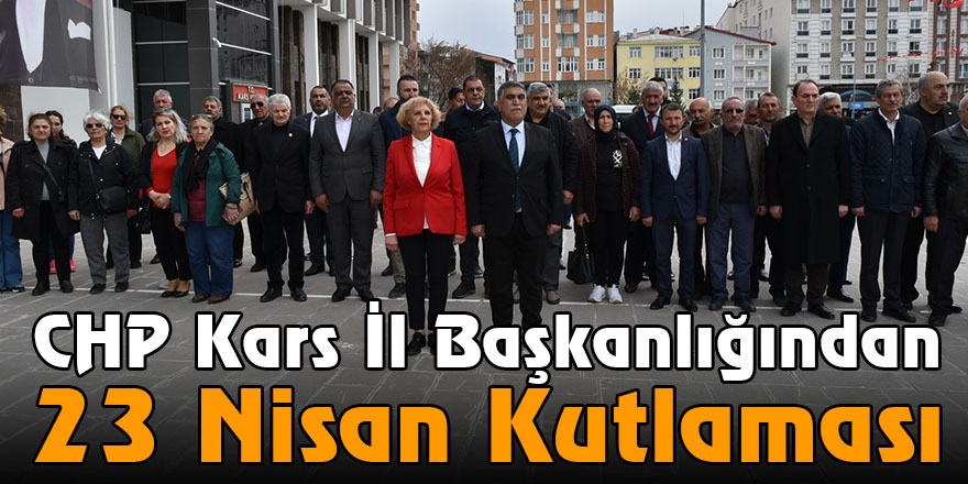 CHP Kars İl Başkanlığından 23 Nisan Kutlaması