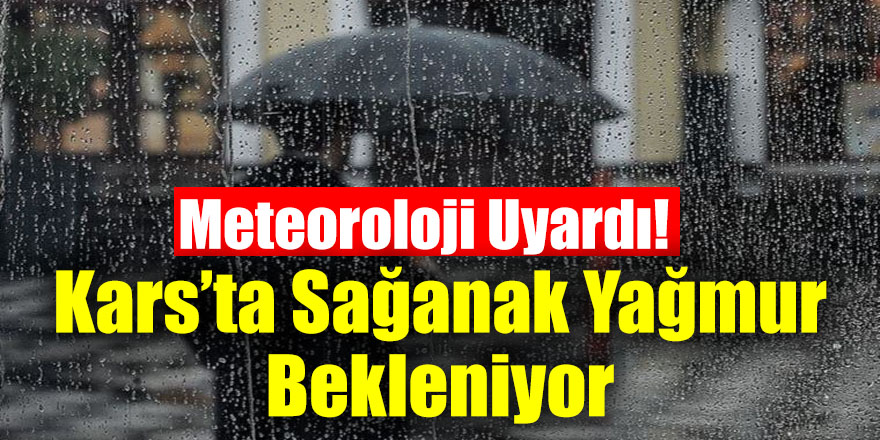 Kars’ta sağanak yağmur bekleniyor