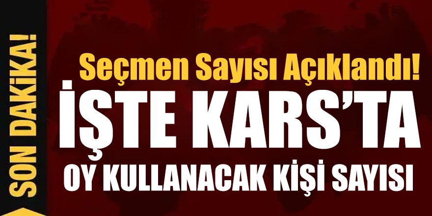 İşte Kars’ta Seçmen Sayısı