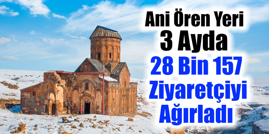 Ani Ören Yeri 3 ayda 28 bin 157 ziyaretçiyi ağırladı