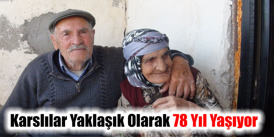 Karslılar yaklaşık olarak 78 yıl yaşıyor