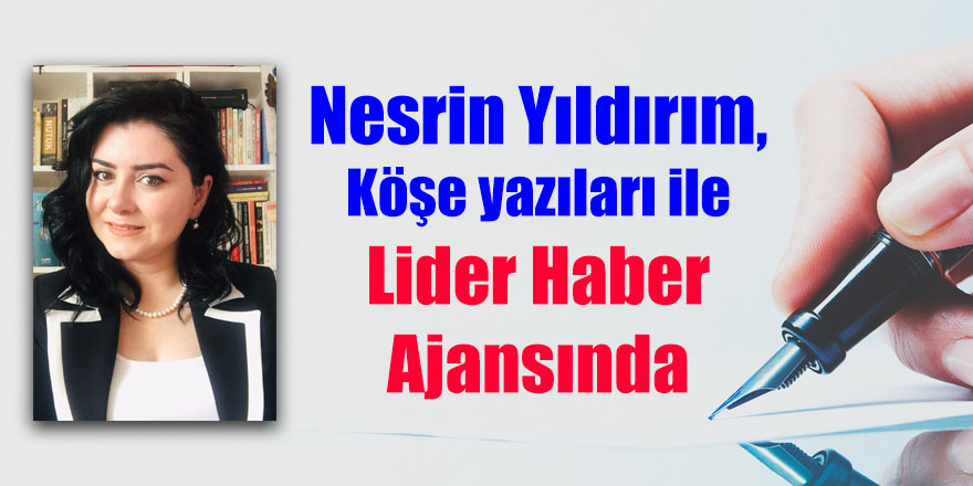 Nesrin Yıldırım, köşe yazıları ile Lider Haber Ajansında