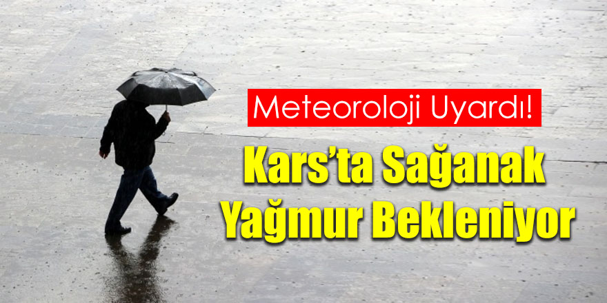 Kars’ta sağanak yağmur bekleniyor