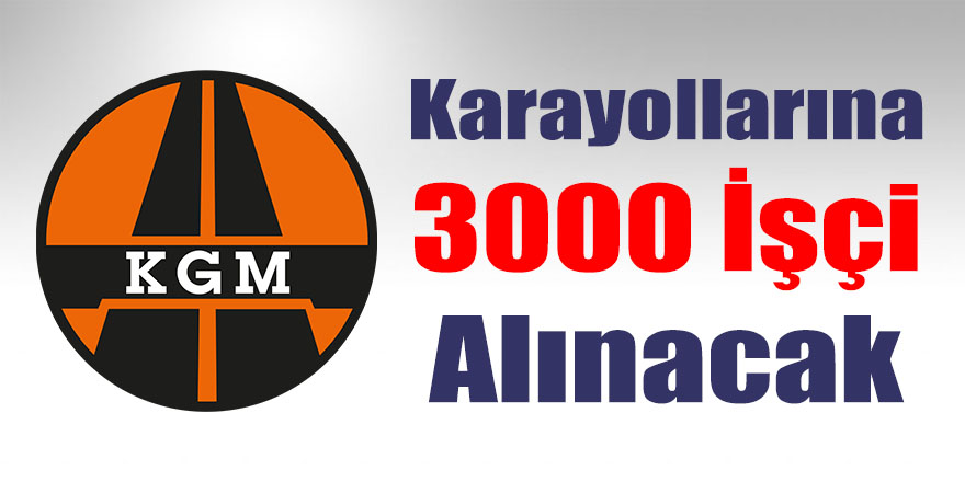 Karayollarına 3000 işçi alınacak