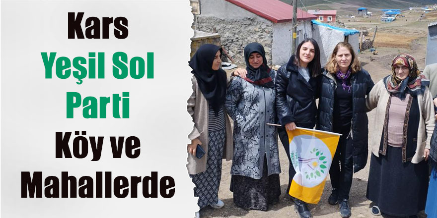 Kars Yeşil Sol Parti köy ve mahallerde 