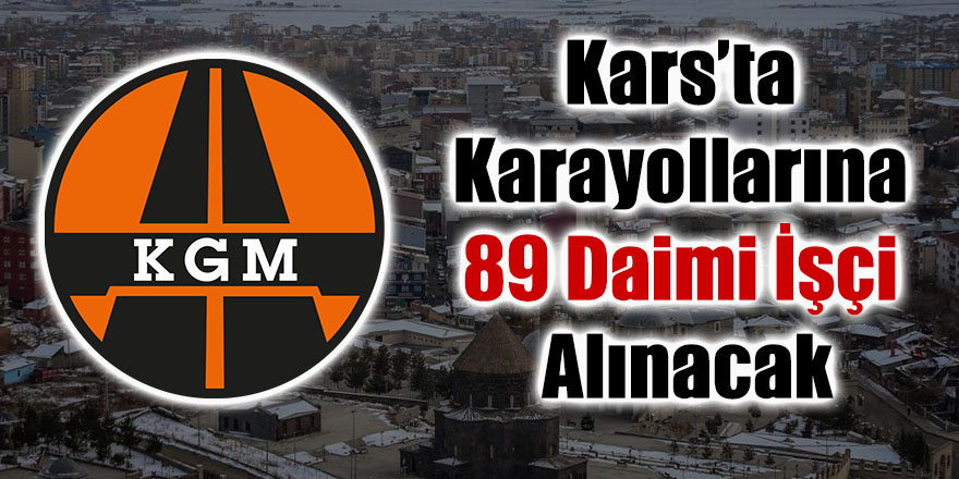 Kars’ta Karayollarına 89 Daimi İşçi Alınacak