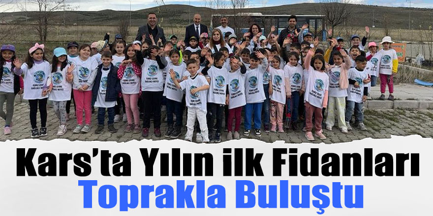 Kars’ta yılın ilk fidanları toprakla buluştu