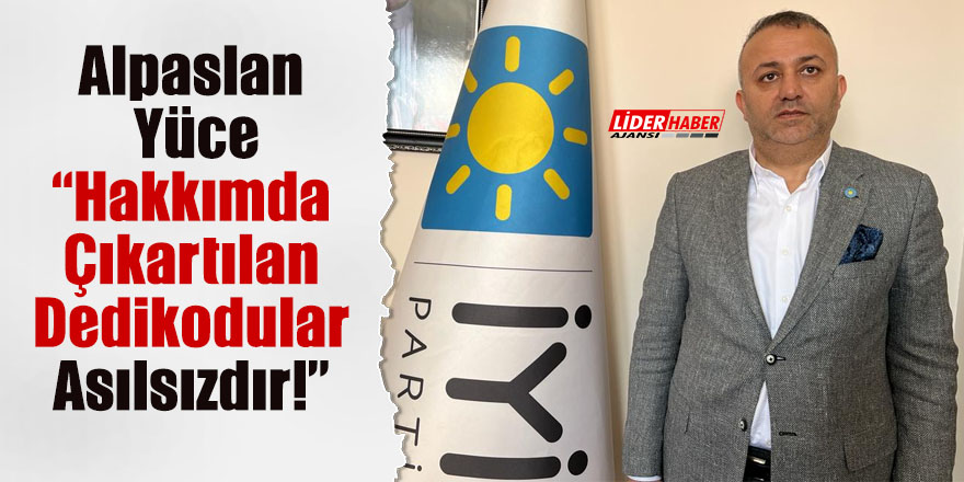 Alpaslan Yüce “Hakkımda Çıkartılan Dedikodular Asılsızdır!”