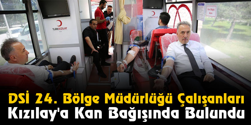 DSİ 24. Bölge Müdürlüğü Çalışanları Kızılay'a Kan Bağışında Bulundu