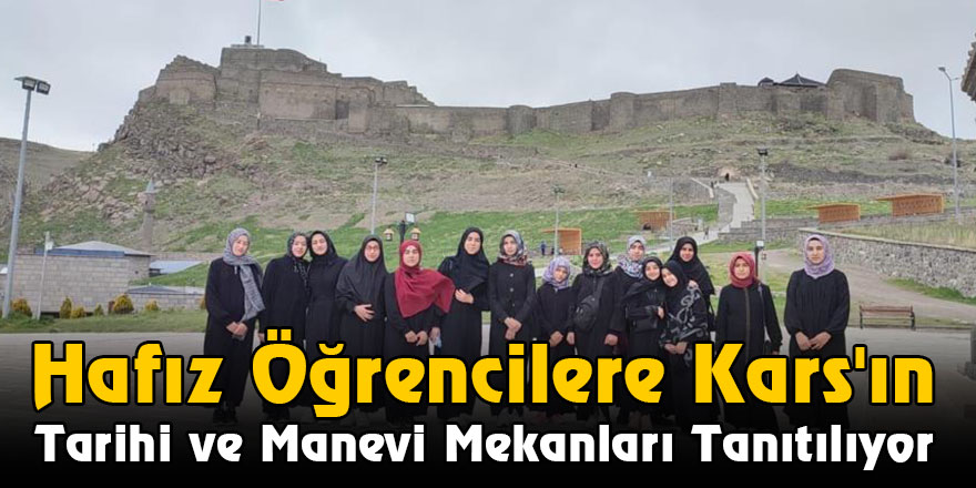 Hafız Öğrencilere Kars'ın Tarihi Ve Manevi Mekanları Tanıtılıyor