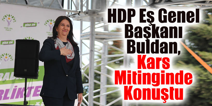 HDP Eş Genel Başkanı Buldan, Kars mitinginde konuştu