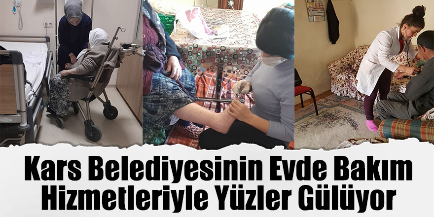 Kars Belediyesinin evde bakım hizmetleriyle yüzler gülüyor