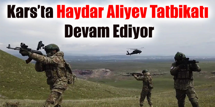 Kars’ta Haydar Aliyev Tatbikatı devam ediyor