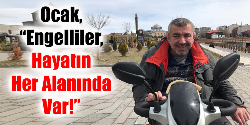 Ocak, “Engelliler, Hayatın Her Alanında Var!”