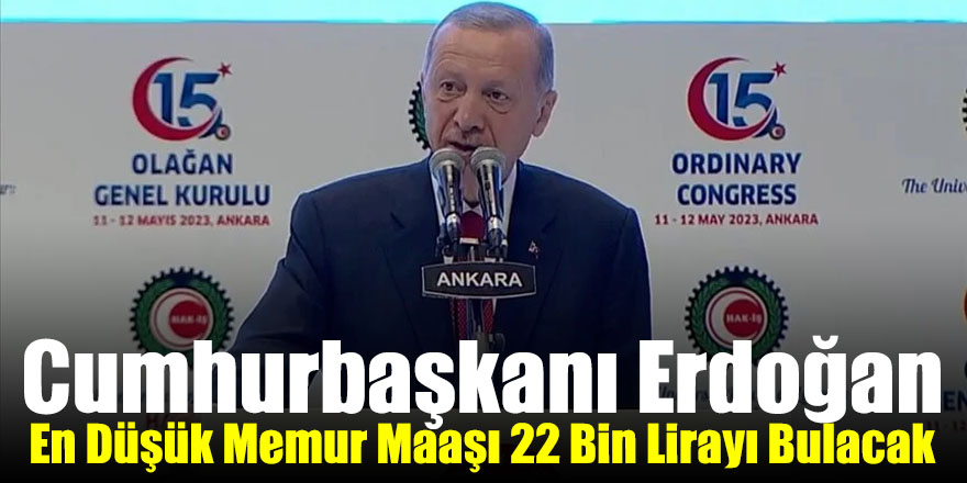 Cumhurbaşkanı Erdoğan: En düşük memur maaşı 22 bin lirayı bulacak