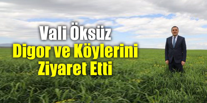 Vali Öksüz Digor ve Köylerini Ziyaret Etti