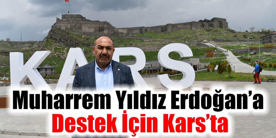 Muharrem Yıldız Erdoğan’a Destek İçin Kars’ta