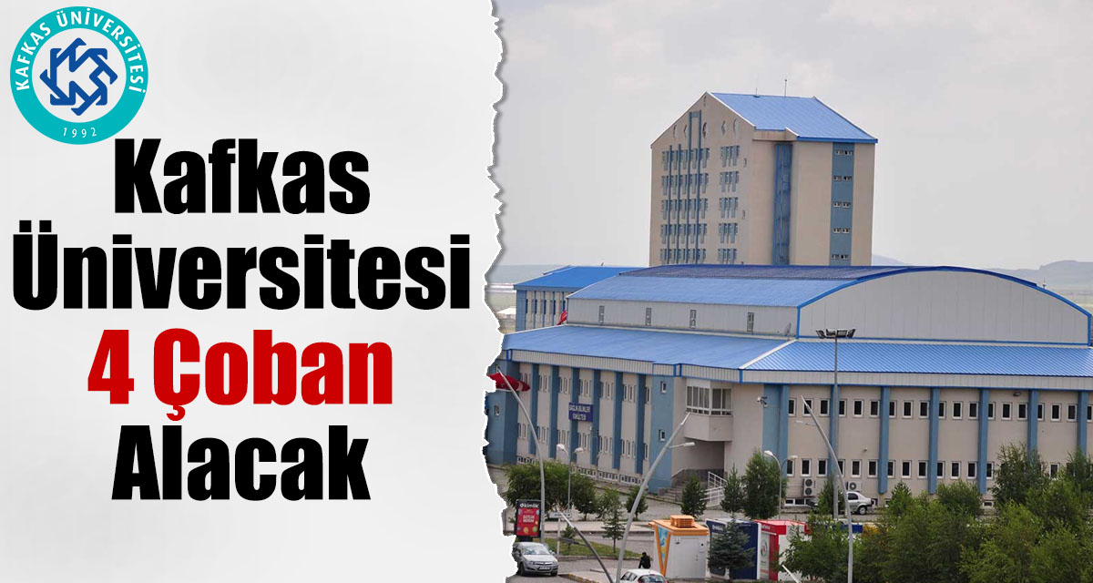 Kafkas Üniversitesi 4 çoban alacak