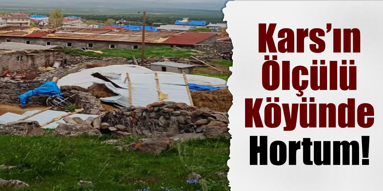 Kars’ın Ölçülü Köyünde Hortum!