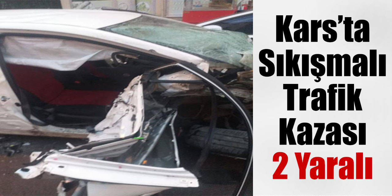 Kars’ta sıkışmalı trafik kazası: 2 yaralı