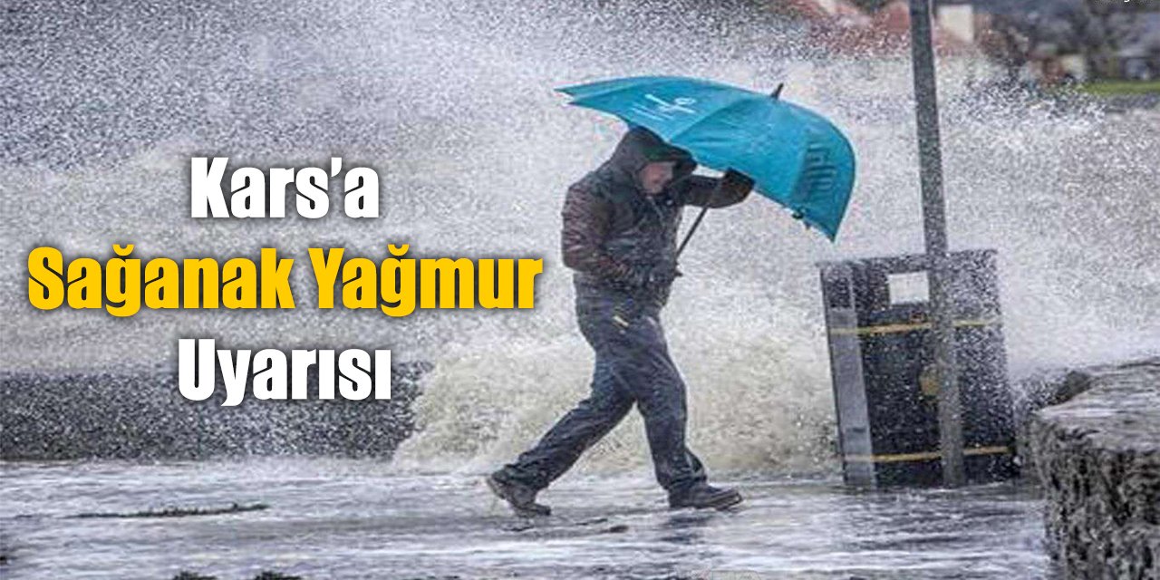 Meteorolojiden Kars’a sağanak yağmur uyarısı