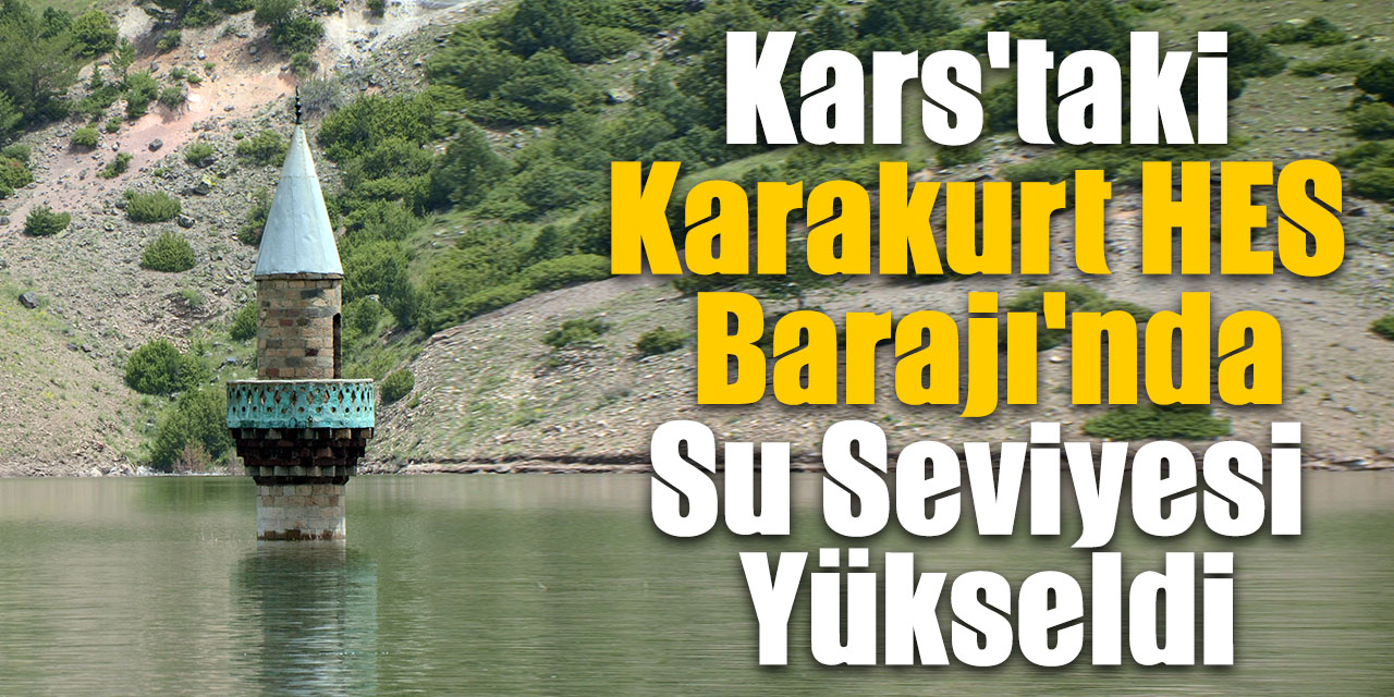 Kars'taki Karakurt HES Barajı'nda su seviyesi yükseldi