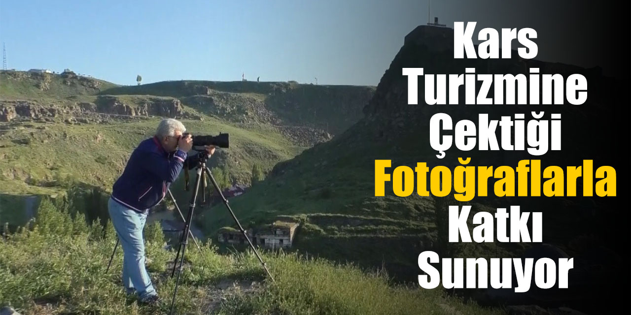 Kars turizmine çektiği fotoğraflarla katkı sunuyor