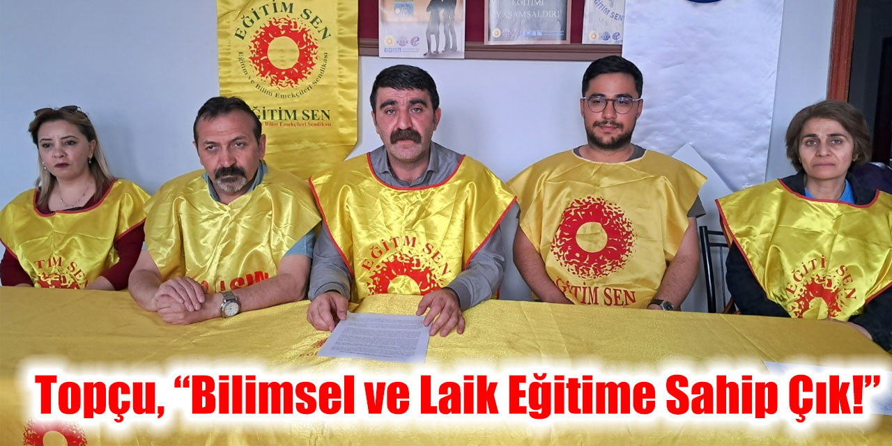 Topçu, “Bilimsel ve Laik Eğitime Sahip Çık!”