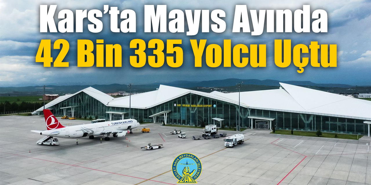 Kars’ta Mayıs ayında 42 bin 335 yolcu uçtu