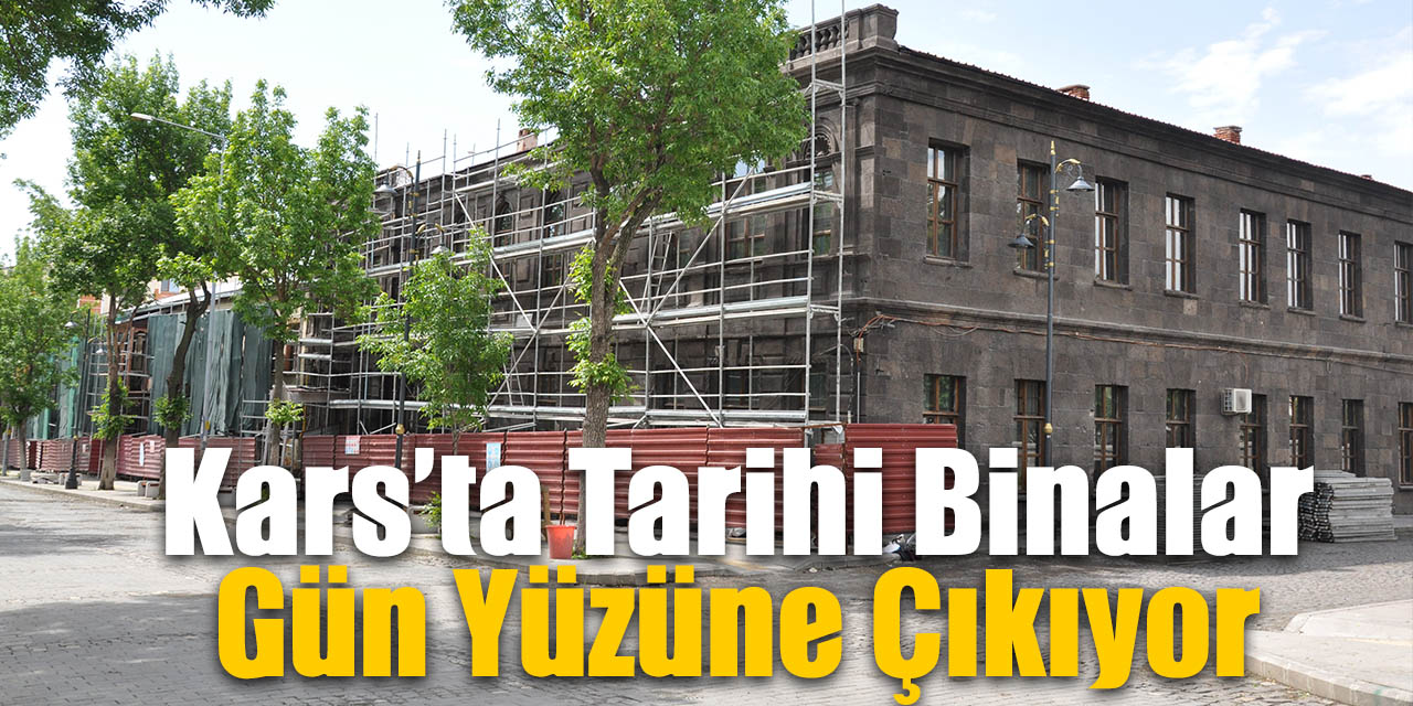 Kars’ta tarihi binalar gün yüzüne çıkıyor