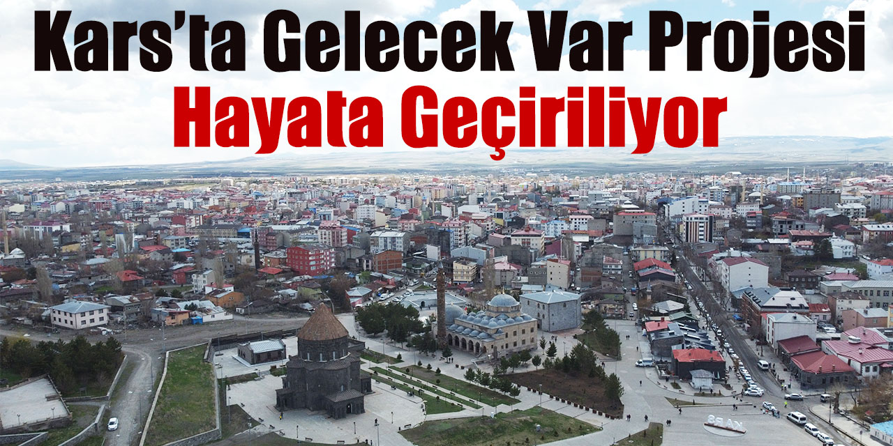 Kars’ta Gelecek Var Projesi hayata geçiriliyor