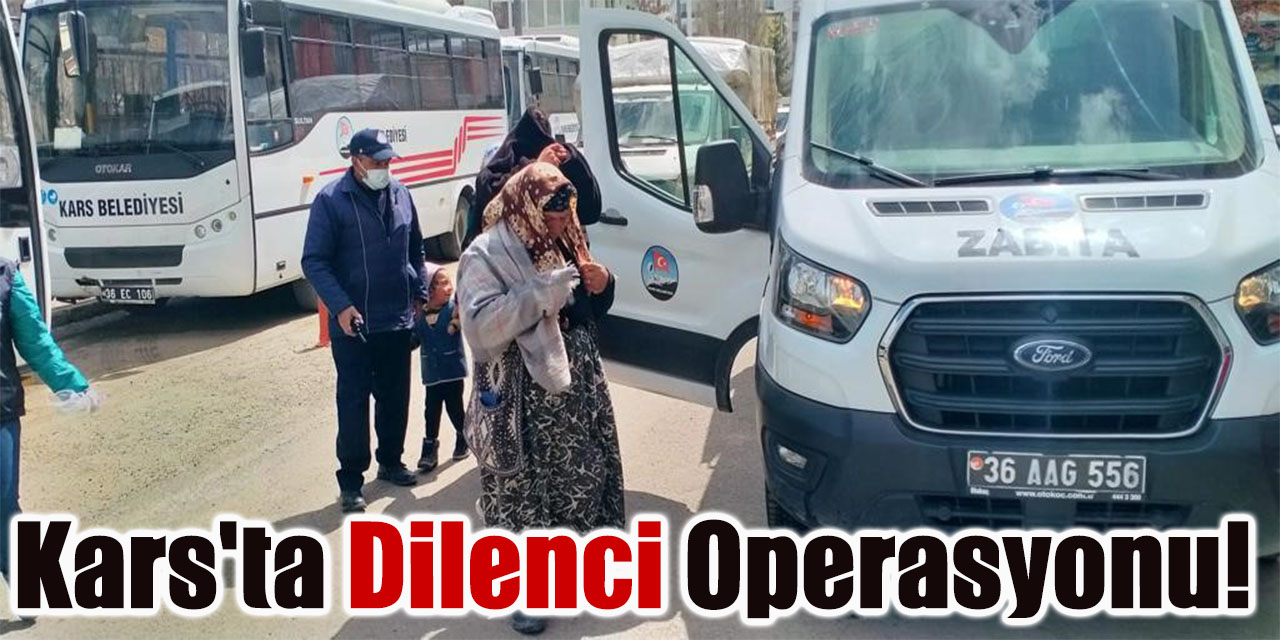 Kars'ta dilenci operasyonu!