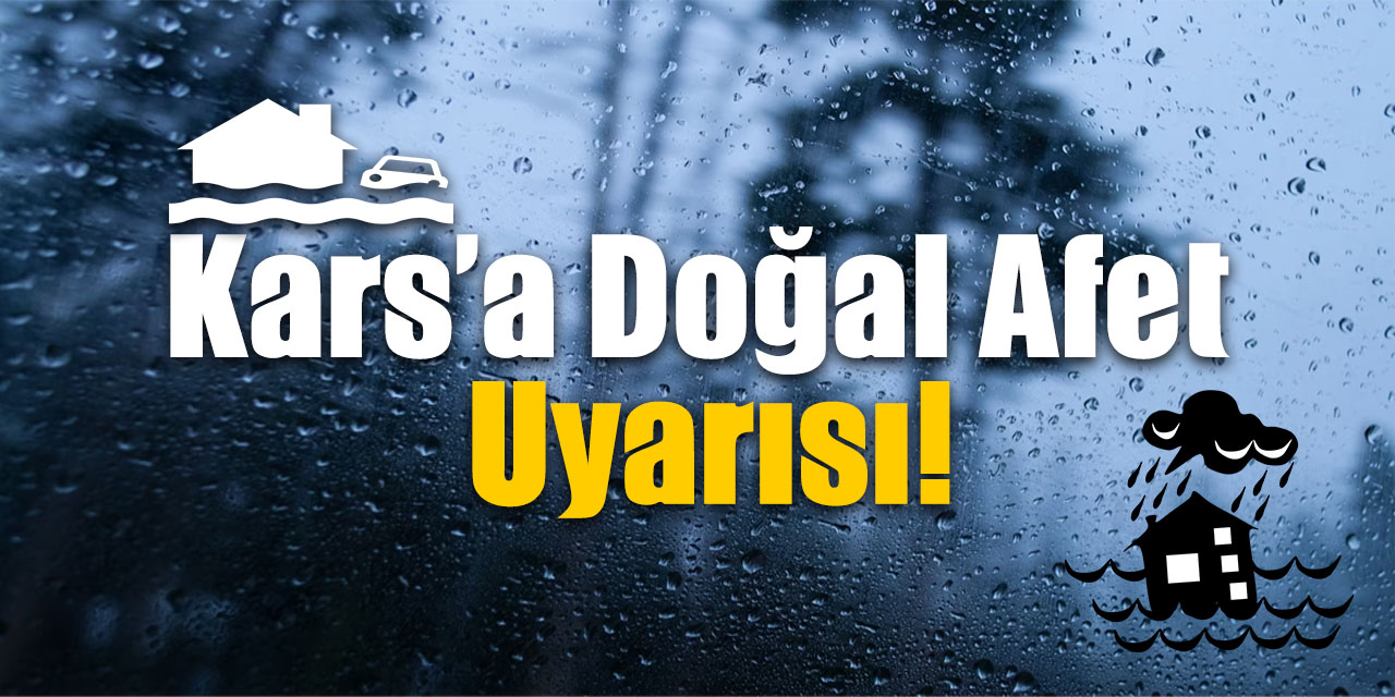 Kars’a Doğal Afet Uyarısı!