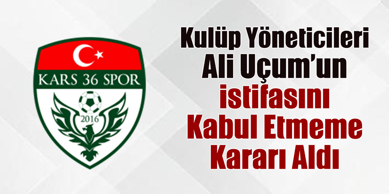 Kulüp Yöneticileri Ali Uçum’un istifasını kabul etmeme kararı aldı