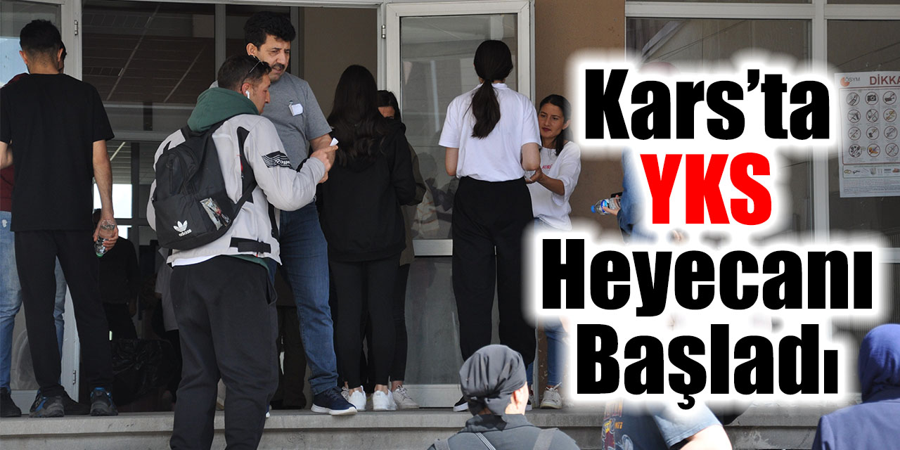 Kars’ta YKS heyecanı başladı