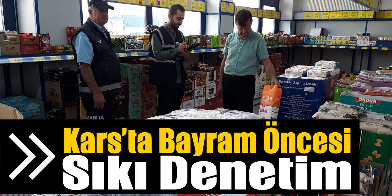 Kars’ta bayram öncesi denetimler sıklaştırıldı