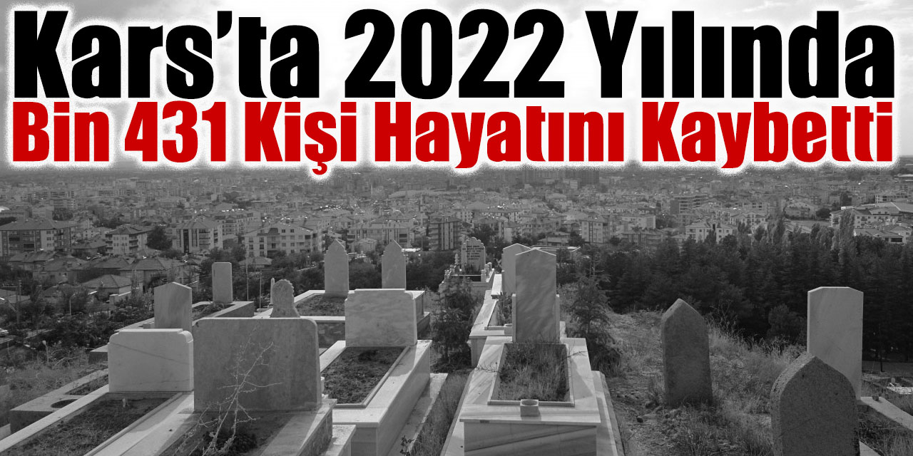 Kars’ta 2022 yılında bin 431 kişi hayatını kaybetti