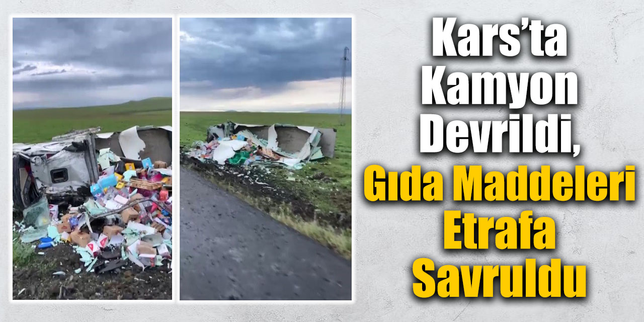 Kars’ta kamyon devrildi, gıda maddeleri etrafa savruldu