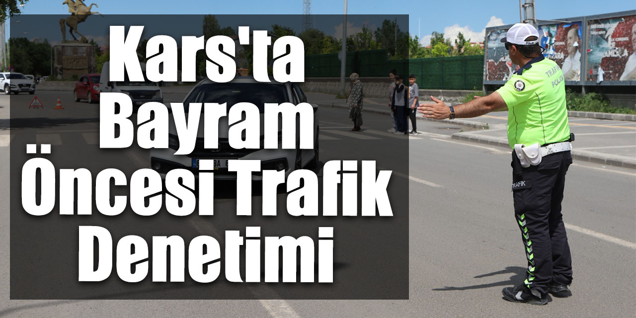 Kars'ta Bayram Öncesi Trafik Denetimi