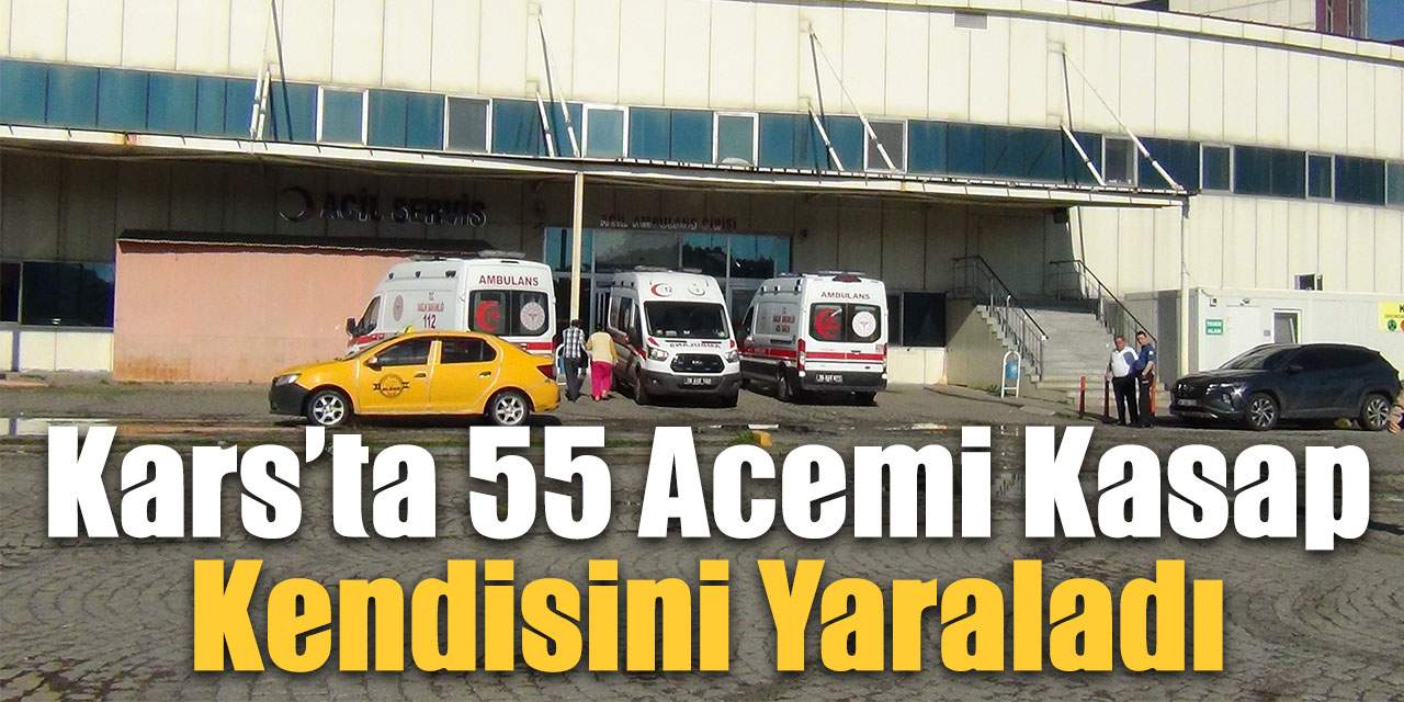 Kars’ta 55 acemi kasap kendisini yaraladı