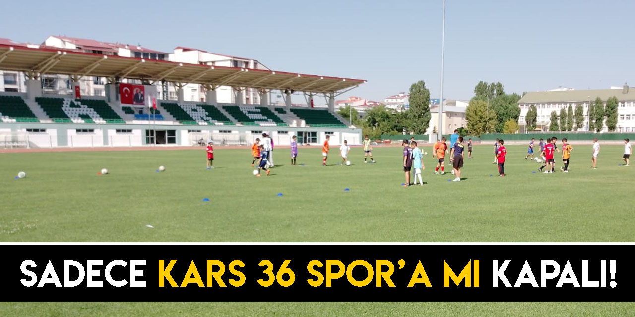 Sadece Kars 36 Spor’a Mı Kapalı!