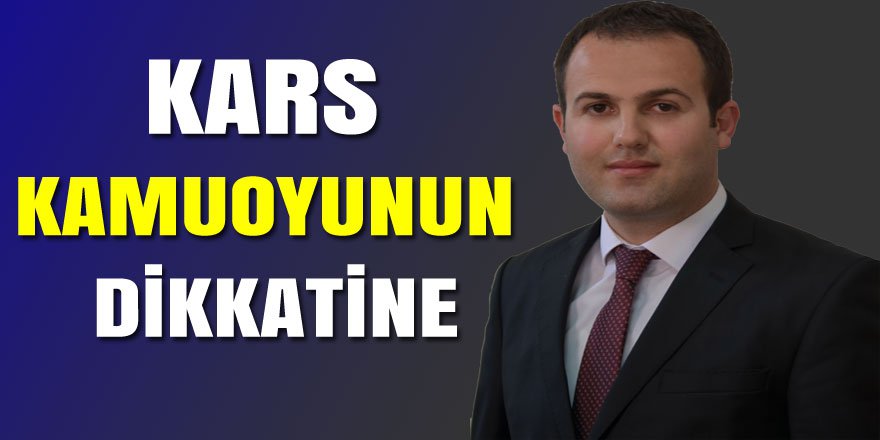 KARS KAMUOYUNUN DİKKATİNE