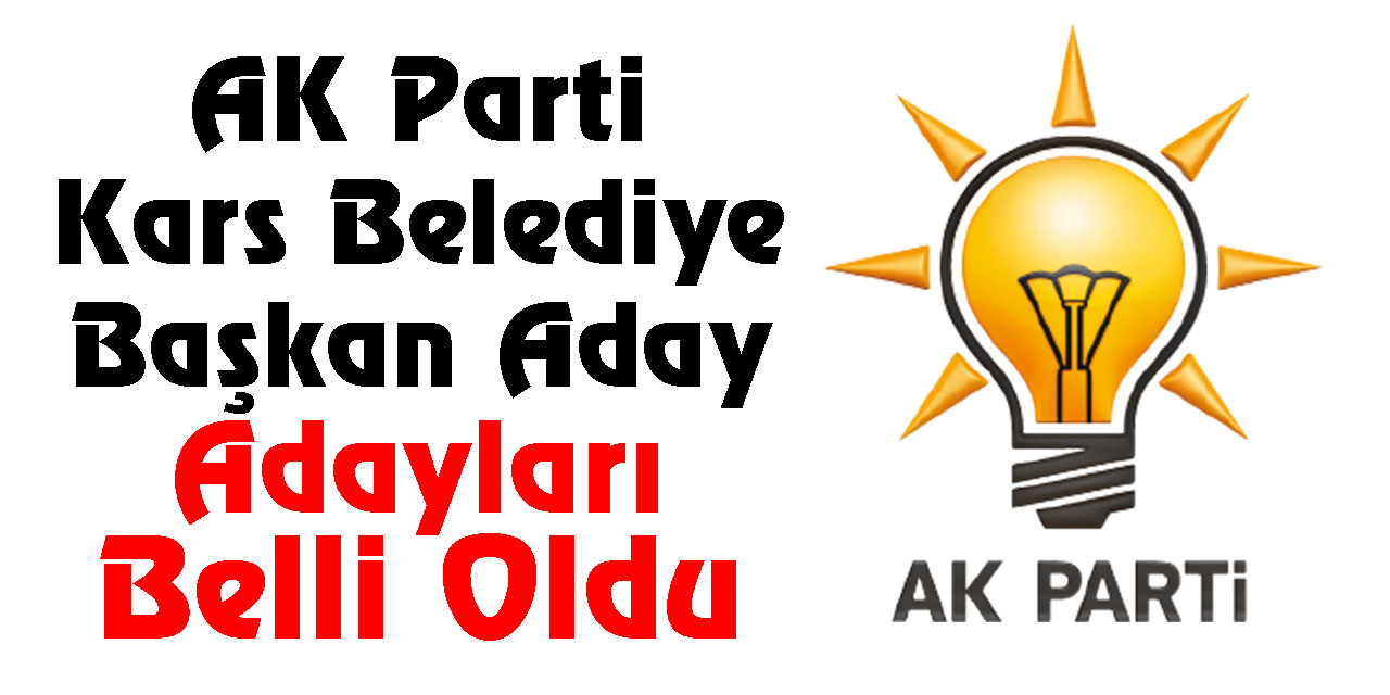 AK Parti Kars Belediye Başkan Aday Adayları Belli Oldu